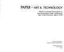 Paper--art & technology : based on presentations given at the International Paper Conference held in San Francisco, March 1978 / Paulette Long, editor, Robert Levering, associate editor ; [cover art, Charles Hilger].