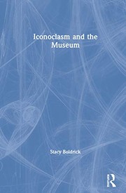 Boldrick, Stacy, author.  Iconoclasm and the museum /