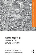 Barizza, Elisabetta, author.  Rome and the legacy of Louis I. Kahn /