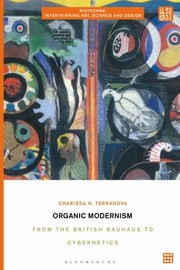 Organic modernism : from the British Bauhaus to cybernetics / Charissa N. Terranova.