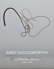 Andy Goldsworthy : ephemeral works 2004-2014.