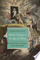 Media critique in the age of Gillray : scratches, scraps, and spectres / Joseph Monteyne.