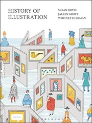 History of illustration / Susan Doyle, editor, Jaleen Grove, associate editor, Whitney Sherman, associate editor.