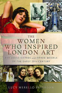 Peterson, Lucy Merello, author. The women who inspired London art :