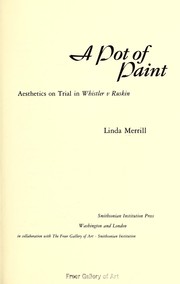 A pot of paint : aesthetics on trial in Whistler v Ruskin / Linda Merrill.