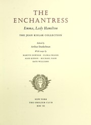 The enchantress, Emma, Lady Hamilton : the Jean Kislak collection / edited by Arthur Dunkelman ; with essays by Martyn Downer, Flora Fraser, Alex Kidson, Michael Nash, Kate Williams.