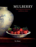 Mulberry : the material culture of mulberry trees / S.J. Bowe.