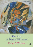 The art of Denis Williams / Evelyn A. Williams.