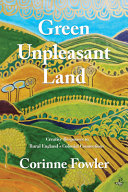 Green unpleasant land : creative responses to rural Britain's colonial connections / Corinne Fowler.