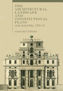 The architectural, landscape and constitutional plans of the Earl of Mar, 1700-32 / Margaret Stewart.