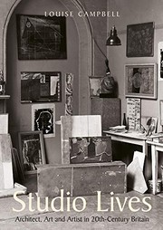 Studio lives : architect, art and artist in 20th-century Britain / Louise Campbell.