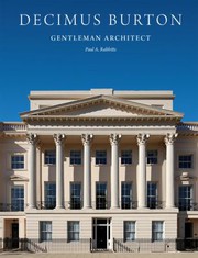 Decimus Burton : gentleman architect / Paul A. Rabbitts.