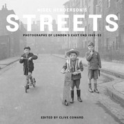 Nigel Henderson's streets : photographs of London's East End 1949-53 / edited by Clive Coward.