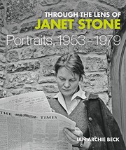 Through the lens of Janet Stone : portraits, 1953-1979 / Ian Archie Beck.