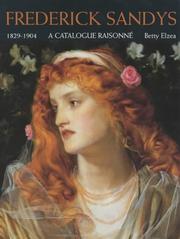 Frederick Sandys, 1829-1904 : a catalogue raisonné / Betty Elzea ; with an introduction by Douglas E. Schoenherr.