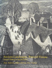 Ancient landscapes, pastoral visions : Samuel Palmer to the ruralists / Anne Anderson, Robert Meyrick, Peter Nahum.