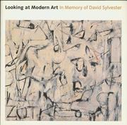 Looking at modern art ; in memory of David Sylvester ; with an introduction by Nicholas Serota and extracts from the writings of David Sylvester.