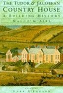 The Tudor & Jacobean country house : a building history / Malcolm Airs.