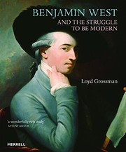 Benjamin West and the struggle to be modern / Loyd Grossman.