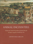 Animal encounters : human and animal interaction in Britain from the Norman conquest to World War I / Arthur MacGregor.