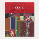 R.B. Kitaj : London to Los Angeles / [authors, Andrew Dempsey, Marco Livingstone and Colin Wiggins ; editor, Matthew Travers].