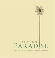 Painting paradise : the art of the garden / Vanessa Remington ; with contributions from Sally Goodsir ; foreword by Sir Roy Strong.