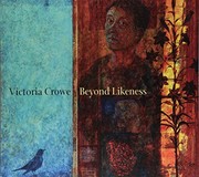 Victoria Crowe : beyond likeness / Victoria Crowe ; with an essay by Duncan MacMillan and commentaries on the portraits by Victoria Crowe.