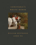 Constable's White horse / William Kentridge, Aimee Ng.