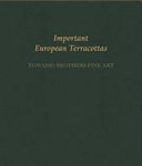 Important European terracottas : Tomasso Brothers Fine Art at Carlton Hobbs LLC, New York, NY : 25 January-2 February 2018 / texts by Emanuela Tarizzo and Elliot Davies.