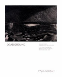 Dead ground : war and peace : remembrance and recovery ; a cultural reading of memoryscapes from the Great War, 1914-1918 / Paul Gough.