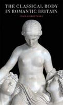 The classical body in Romantic Britain / Cora Gilroy-Ware.