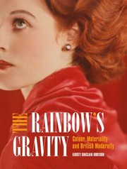 The rainbow's gravity : colour, materiality and British modernity / Kirsty Sinclair Dootson.