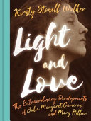 Light and love : the extraordinary developments of Julia Margaret Cameron and Mary Hillier / Kirsty Stonell Walker.