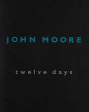 John Moore : twelve days / essay by John Yau.