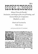 Paredes, Alonso Víctor de, active 17th century, author. Alonso Víctor de Paredes' Institution, and origin of the art of printing, and general rules for compositors (Madrid: ca. 1680) /