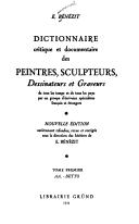 Dictionnaire critique et documentaire des peintres, sculpteurs, dessinateurs et graveurs de tous les temps et de tous les pays, par un groupe d'écrivains spécialistes français et étrangers.