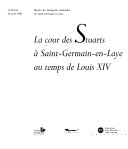 La Cour des Stuarts à Saint-Germain-en-Laye au temps de Louis XIV : [exposition] 13 février-27 avril 1992, Musée des antiquités nationales de Saint-Germain-en-Laye / [commissariat, Edward T. Corp, Jacqueline Sanson].