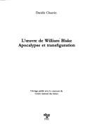 L'oeuvre de William Blake : apocalypse et transfiguration / Danièle Chauvin.