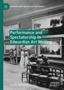 Hatchwell, Sophie, author.  Performance and spectatorship in Edwardian art writing /