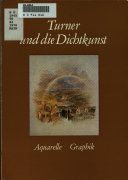 Turner und die Dichtkunst : Aquarelle, Graphik : [Ausstellung], Bayerische Staatsgemäldesammlungen München, [15. Juni bis 1. August 1976 / [Katalog u. einf. Texte, Mordechai Omer ; literaturgeschichtl. Anh., Christoph H. Heilmann ; Red., Christoph H. Heilmann ; hrsg. von den Bayerischen Staatsgemäldesammlungen München].