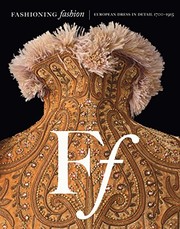 Fashioning fashion : European dress in detail, 1700-1915 / Sharon Sadako Takeda and Kaye Durland Spilker ; preface by John Galliano ; essay by Kimberly Chrisman-Campbell ; and contributions by Kimberly Chrisman-Campbell, Clarissa M. Esguerra, Nicole LaBouff.