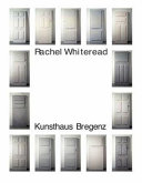 Rachel Whiteread : walls doors [and] floors stairs / edited by Eckhard Schneider ; with essays by Mario Codognato ... [et al.]