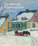 Canada and Impressionism : new horizons, 1880-1930 / Katerina Atanassova ; prologue by Adam Gopnik ; and essays by Tobi Bruce, Anna Hudson, Laurier Lacroix, Loren Lerner, Tracey Lock, Gerta Moray, Sandra Paikowsky ; editor: Rosemary Shipton for the National Gallery of Canada.