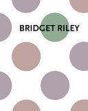 Riley, Bridget, 1931- artist.  Bridget Riley :