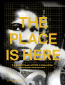 The place is here : the work of black artists in 1980s Britain / edited by Nick Aikens and Elizabeth Robles.