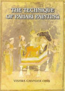 The technique of Pahari painting : an inquiry into aspects of materials, methods, and history based upon observation and field-work / Vishwa Chander Ohri.