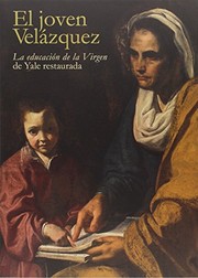 El joven Velázquez : la educación de la Virgen restaurada / Ensayos de John Marciari, Carmen Albendea, Ian McClure, Anikó Bezur y Jens Stenger y Benito Navarrete Prieto.