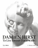 Damien Hirst : to live forever (for a while) / texts: Ann Gallagher, Alma Montero Alarcón, Christiane Druml, Kit Hammonds ; translations: Lacey Pipkin, Arely Ramírez.