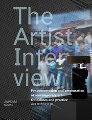 The artist interview : for conservation and presentation of contemporary art, guidelines and practice / editorial board, Lydia Beerkens ... [et al.] ; [authors, Liesbeth Abraham ... et al. ; translation, Julienne Peeters-Huybrechts].